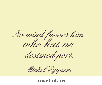 Make picture quotes about inspirational - No wind favors him who has no destined port.