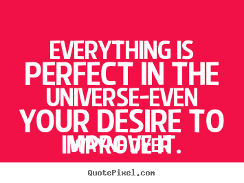 Inspirational quote - Everything is perfect in the universe-even your..