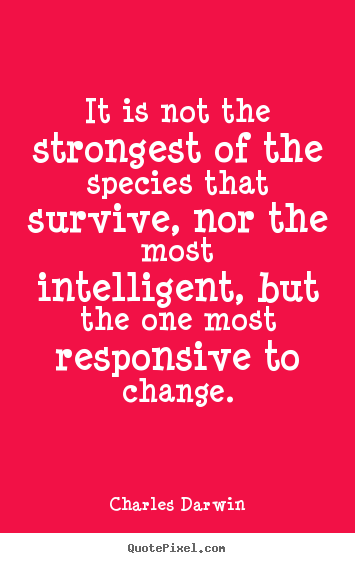 Create graphic picture quotes about inspirational - It is not the strongest of the species that survive, nor..