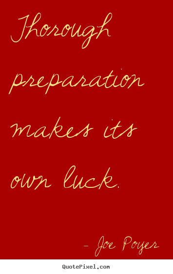 Inspirational quotes - Thorough preparation makes its own luck.