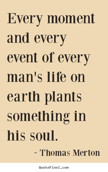 Thomas Merton image quotes - Every moment and every event of every man's.. - Inspirational quotes