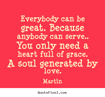 Martin picture quotes - Everybody can be great. because anybody can serve.. you only need a heart.. - Inspirational quotes