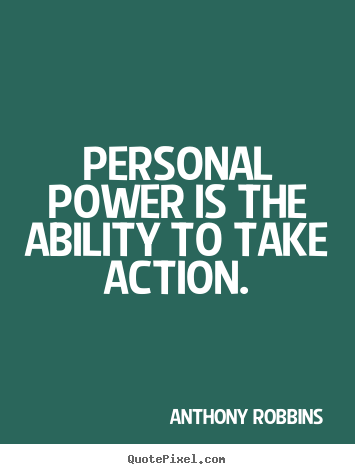 How to design picture quotes about inspirational - Personal power is the ability to take action.