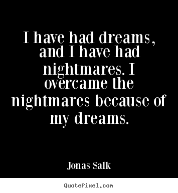 Quotes about inspirational - I have had dreams, and i have had nightmares. i..
