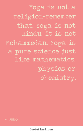 Osho picture quotes - Yoga is not a religion-remember that. yoga is not hindu, it is.. - Inspirational quote
