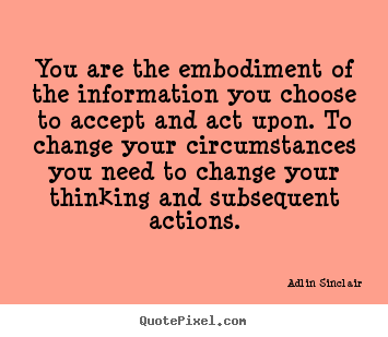 Quotes about inspirational - You are the embodiment of the information you..