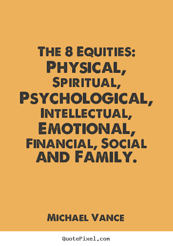 Inspirational quote - The 8 equities: physical, spiritual, psychological, intellectual,..
