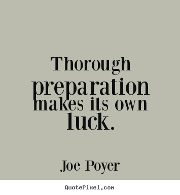 Joe Poyer poster sayings - Thorough preparation makes its own luck. - Inspirational quotes