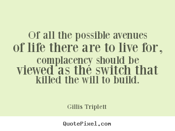 Of all the possible avenues of life there are.. Gillis Triplett great inspirational quote
