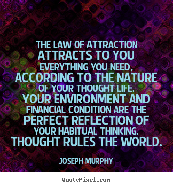 Quotes about inspirational - The law of attraction attracts to you everything..