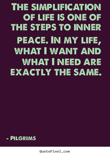 Create your own picture quotes about inspirational - The simplification of life is one of the steps..