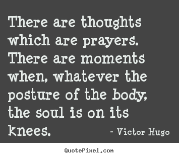 Create picture quote about inspirational - There are thoughts which are prayers. there are moments when, whatever..