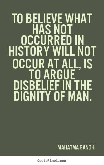 Quotes about inspirational - To believe what has not occurred in history will not occur at all,..