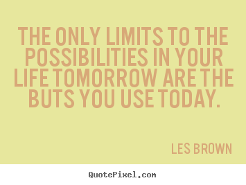 Design custom picture quotes about inspirational - The only limits to the possibilities in your..