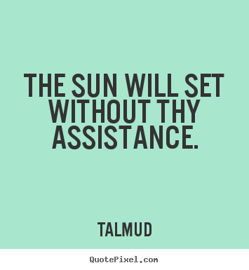 Create your own picture sayings about inspirational - The sun will set without thy assistance.