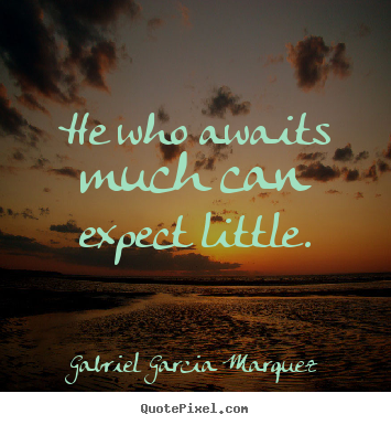 Design custom picture quotes about inspirational - He who awaits much can expect little.