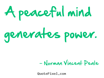 Norman Vincent Peale picture quotes - A peaceful mind generates power. - Inspirational quotes