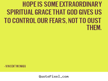 Create your own picture quotes about inspirational - Hope is some extraordinary spiritual grace that god gives us to control..