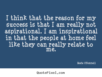 I think that the reason for my success is.. Rosie O'Donnell great inspirational quotes