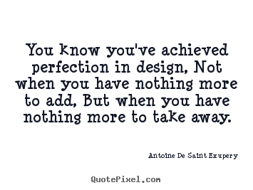 Quotes about inspirational - You know you've achieved perfection in design, not..