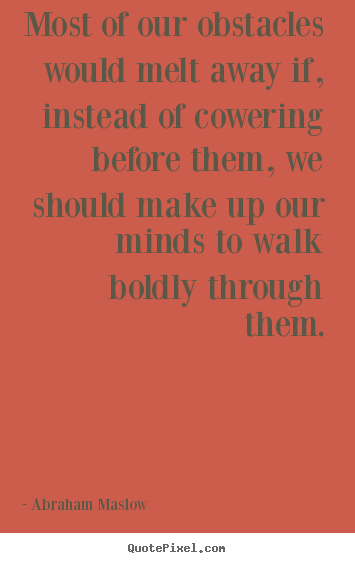 Quotes about inspirational - Most of our obstacles would melt away if, instead of cowering before..