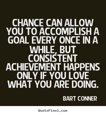 Inspirational quotes - Chance can allow you to accomplish a goal every once..