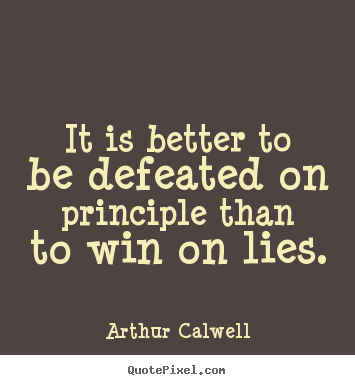 It is better to be defeated on principle than.. Arthur Calwell best inspirational quote