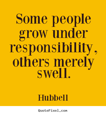 Make poster quotes about inspirational - Some people grow under responsibility, others..