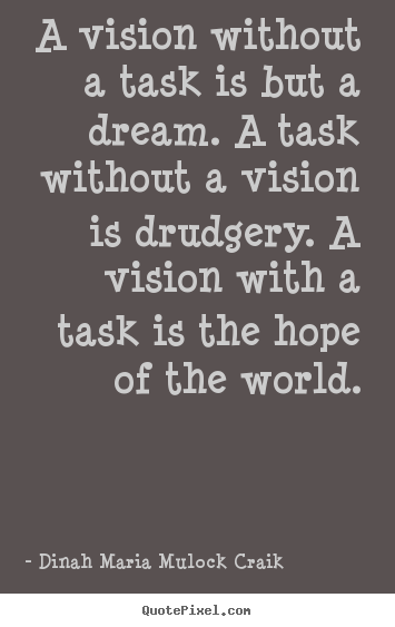 Dinah Maria Mulock Craik picture quotes - A vision without a task is but a dream. a.. - Inspirational quotes