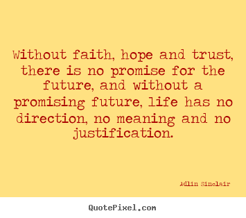Without faith, hope and trust, there is no promise.. Adlin Sinclair  inspirational quotes