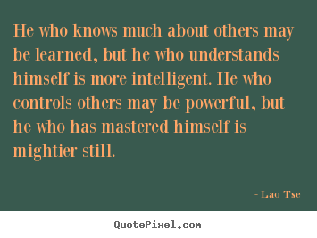 Inspirational quote - He who knows much about others may be learned,..