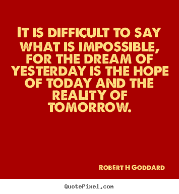 Quotes about inspirational - It is difficult to say what is impossible,..