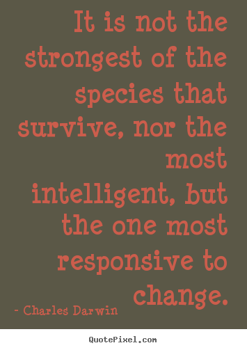 Charles Darwin poster sayings - It is not the strongest of the species that survive, nor the most intelligent,.. - Inspirational quotes