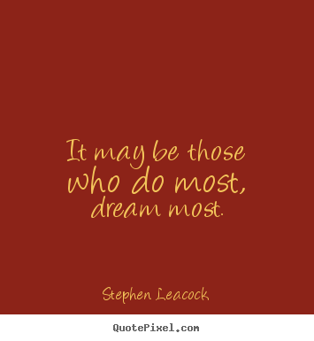 Make custom image quote about inspirational - It may be those who do most, dream most.