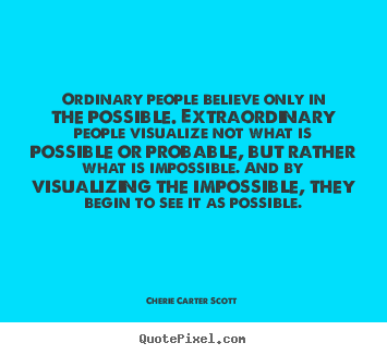 Create custom poster quotes about inspirational - Ordinary people believe only in the possible. extraordinary..