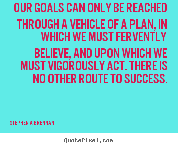 Quotes about inspirational - Our goals can only be reached through a vehicle of a plan, in which..