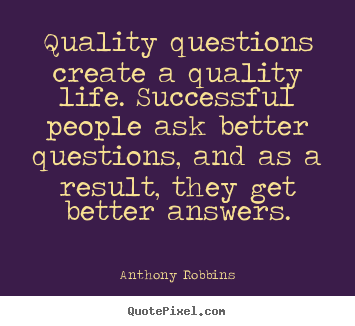 Create custom picture quote about inspirational - Quality questions create a quality life. successful people ask better..