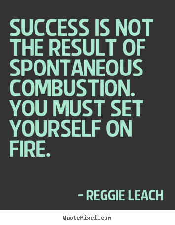 Quotes about inspirational - Success is not the result of spontaneous combustion. you must set..