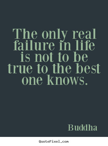 Quotes about inspirational - The only real failure in life is not to be true to the..