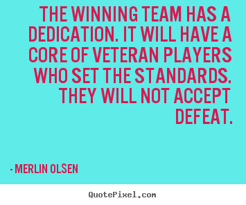 Quote about inspirational - The winning team has a dedication. it will have a core of veteran..