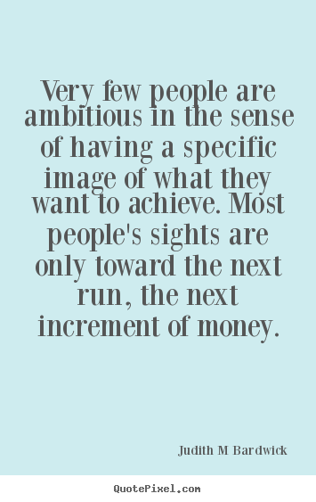 Quotes about inspirational - Very few people are ambitious in the sense of having..
