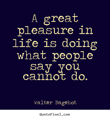 Inspirational quotes - A great pleasure in life is doing what people..