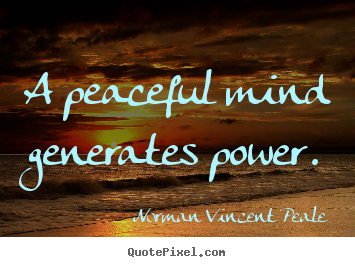 Quotes about inspirational - A peaceful mind generates power.