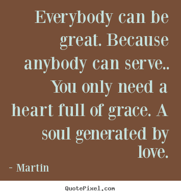 Martin picture quotes - Everybody can be great. because anybody can serve.. you only.. - Inspirational quotes