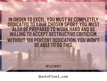 Inspirational quotes - In order to excel, you must be completely dedicated..