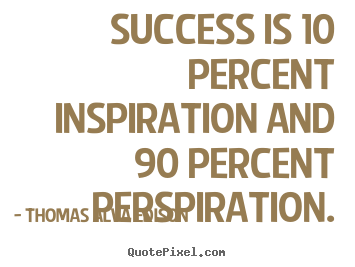 Thomas Alva Edison picture quotes - Success is 10 percent inspiration and 90 percent perspiration. - Inspirational quotes