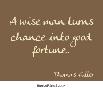 Make picture quotes about inspirational - A wise man turns chance into good fortune.