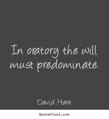 Make picture quote about inspirational - In oratory the will must predominate.