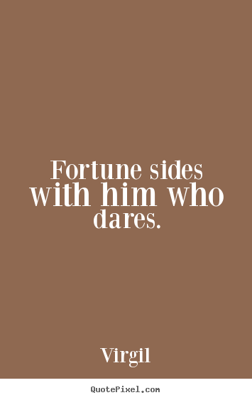 Quote about inspirational - Fortune sides with him who dares.