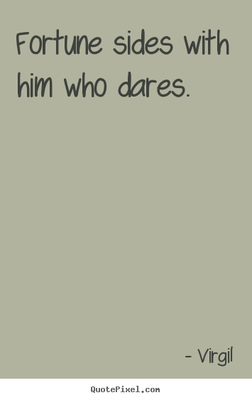 Virgil picture quotes - Fortune sides with him who dares. - Inspirational quotes